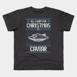 All I Want For Christmas Is Caviar - Ugly Xmas Sweater For Caviar Lover Kids T-Shirt